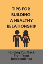 Tips For Building A Healthy Relationship: Holding You Back From Your Independence