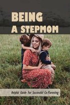 Being A Stepmom: Helpful Guide For Successful Co-Parenting