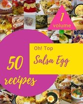 Oh! Top 50 Salsa Egg Recipes Volume 1