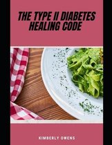 The Type II Diabetes Healing Code: A Comprehensive Healing Plan- Know All Your Options