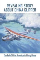 Revealing Story About China Clipper: The Role Of Pan American's Flying Boats