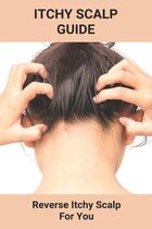 Itchy Scalp Guide: Reverse Itchy Scalp For You