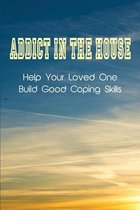 Addict In The House: Help Your Loved One Build Good Coping Skills