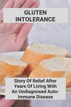 Gluten Intolerance: Story Of Relief After Years Of Living With An Undiagnosed Auto-Immune Disease