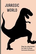 Jurassic World: Step-by-step Guides For Kids To Draw Carnivore Dinosaurs