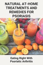 Natural At-Home Treatments And Remedies For Psoriasis: Eating Right With Psoriatic Arthritis