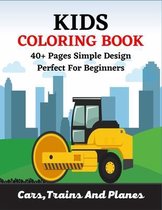 KIDS COLORING BOOK 40+ Pages Simple Design Perfect For Beginners Cars, Trains And Planes