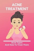 Acne Treatment: Acne Types And How To Treat Them