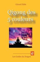Les Guides Du Dragon- Qigong des 5 couleurs