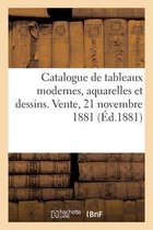 Catalogue de Tableaux Modernes, Aquarelles Et Dessins. Vente, 21 Novembre 1881