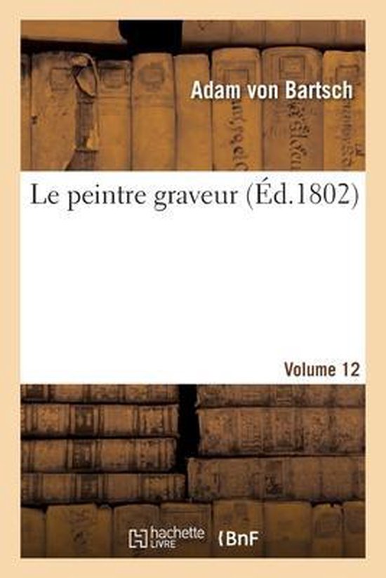 Le Peintre Graveur. Volume 12