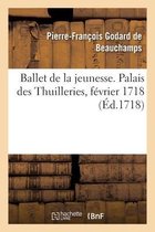 Ballet de la Jeunesse. Palais Des Thuilleries, F�vrier 1718