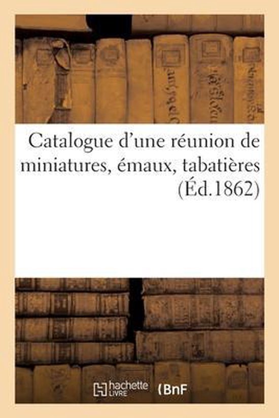 Catalogue d'Une Réunion de Miniatures, Émaux, Tabatières