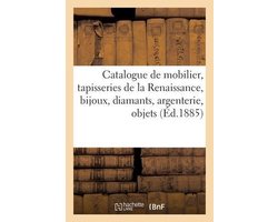 Catalogue d'un beau mobilier, magnifiques tapisseries de la Renaissance, bijoux, diamants