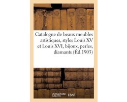 Catalogue de Beaux Meubles Artistiques, Styles Louis XV Et Louis XVI, Bijoux, Perles, Diamants