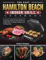 The Easy Hamilton Beach Indoor Grill Cookbook
