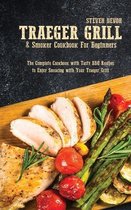 Traeger Grill & Smoker Cookbook For Beginners