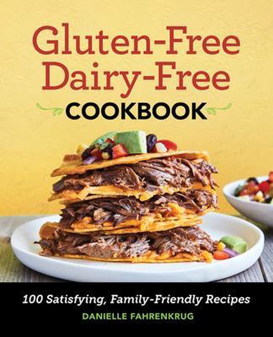 Gluten Free Dairy Free Cookbook: 100 Satisfying, Family-Frie ... - cover