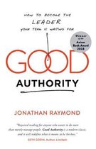 Good Authority: How to Become the Leader Your Team Is Waiting for
