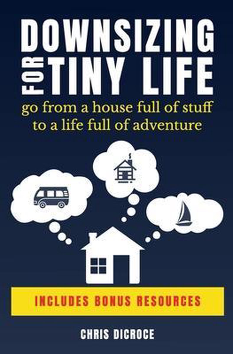 Downsizing For Tiny Life - Chris Dicroce