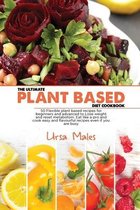 The Ultimate Plant Based Diet Cookbook