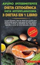 Ayuno intermitente-Dieta Cetogenica-Dieta Antiinflamatoria-3 dietas en 1 libro