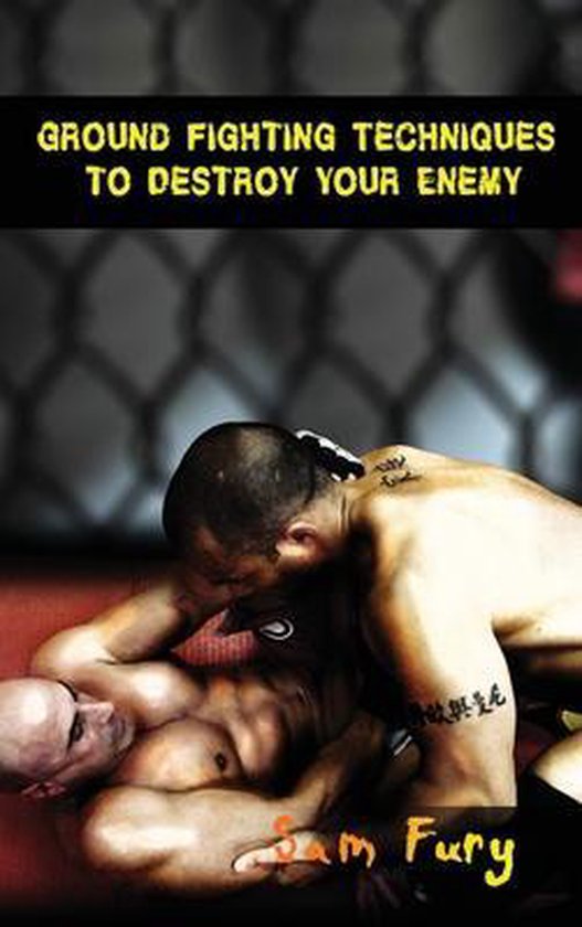 Boekcover met de titel "Ground Fighting Techniques to Destroy Your Enemy" en "Sam Fury". Twee mannen vechten op de grond.