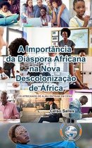 A Importancia da Diaspora Africana na NOVA DESCOLONIZACAO DE AFRICA - CAPA DURA