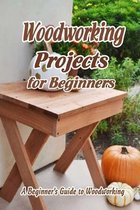 Woodworking Projects for Beginners: A Beginner's Guide to Woodworking