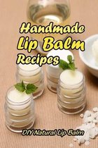 Lip Balm Recipes: Homemade Recipes for Beautiful Sweet Lips