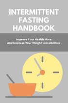 Intermittent Fasting Handbook: Improve Your Health More And Increase Your Weight Loss Abilities