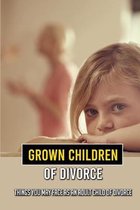 Grown Children Of Divorce: Things You May Face As An Adult Child Of Divorce