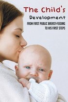 The Child's Development: From First Public Breast-Feeding To His First Steps.