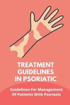 Treatment Guidelines In Psoriatic: Guidelines For Management Of Patients With Psoriasis