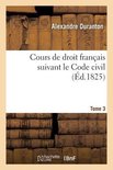 Cours de Droit Français Suivant Le Code Civil. Tome 3