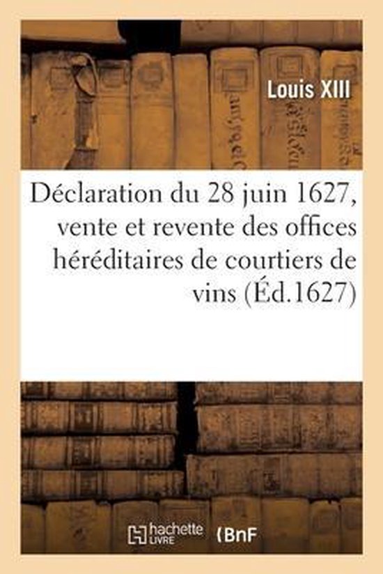 Déclaration Du Roy Du 28 Juin 1627, Pour La Vente Et Revent ... - cover