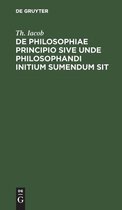 de Philosophiae Principio Sive Unde Philosophandi Initium Sumendum Sit