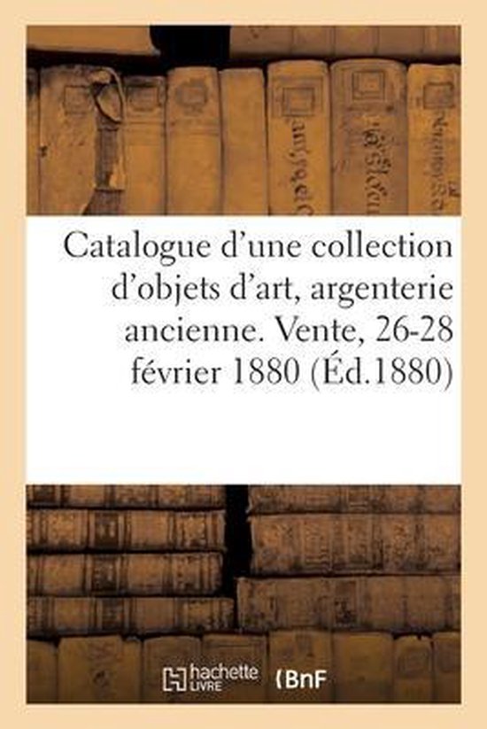 Catalogue d'Une Collection d'Objets d'Art, Argenterie Ancienne, Bijoux, Diamants