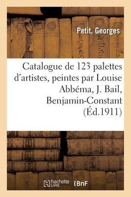 Catalogue de 123 Palettes d'Artistes, Peintes Par Louise Abbéma, J. Bail, Benjamin-Constant