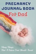Pregnancy Journal Book For Dad: Many Things That A Future Dad Should Avoid: Pregnancy Planner Book