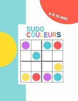 Sudo Couleurs - 6 à 10 ans: Carnet de 50 Sudoku pour les enfants. Solutions à la fin du cahier - Format XL