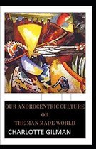 Our Androcentric Culture Or The Man-Made World Illustrated