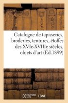 Catalogue de Tapisseries, Broderies, Tentures, �toffes Des Xvie-Xviiie Si�cles, Objets d'Art