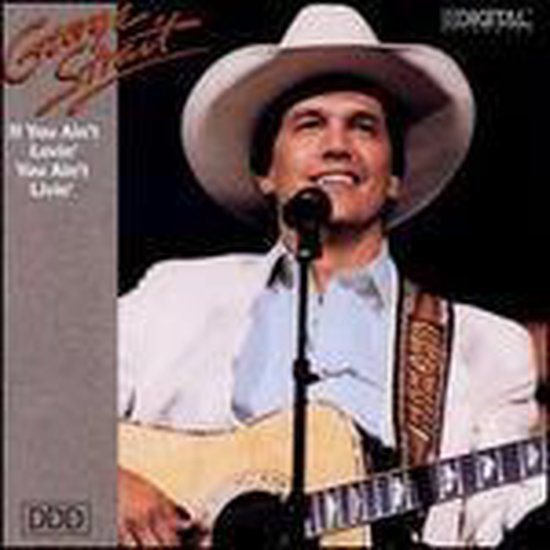 George Strait draagt een witte cowboyhoed en een witte blazer, terwijl hij een akoestische gitaar bespeelt. "If You Ain't Lovin' You Ain't Livin'" staat op de hoes.