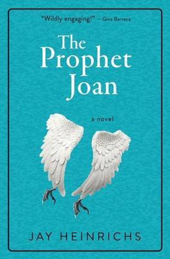 Boekomslag van "The Prophet Joan" met witte veren en klauwen op een turquoise achtergrond. Twee quotes en "Jay Heinrichs".