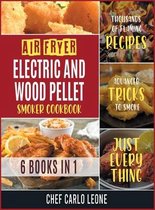 Air Fryer, Electric and Wood Pellet Smoker Cookbook [6 IN 1]