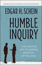 Humble Inquiry; The Gentle Art of Asking Instead of Telling