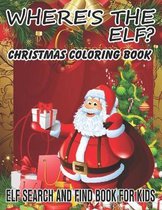 Where's The ELF? Christmas Coloring Book ELF Search And Find Book For Kids