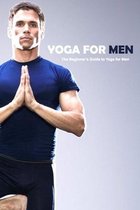 Yoga For Men: The Beginner's Guide to Yoga for Men