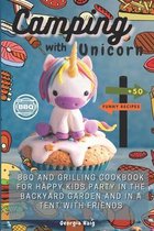 Camping with Unicorn: BBQ and Grilling Cookbook for Happy Kids Party in the Backyard Garden and in a Tent with Friends. 50 Funny Easy Recipe